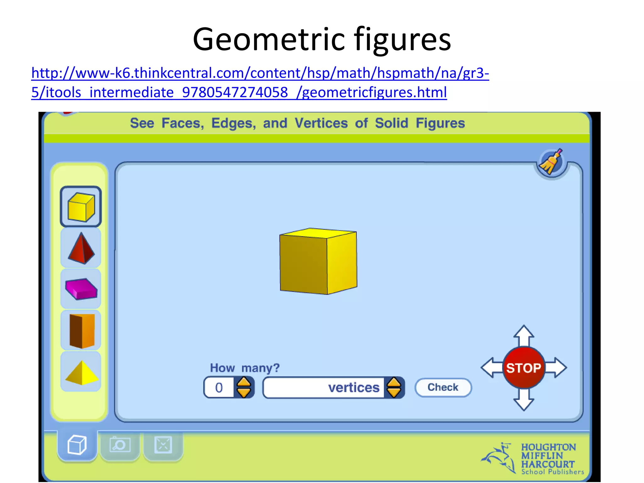 Name shapes
Studyladder: you will need to type in teacher user name and password, click on Tasks and
select from tasks)
 