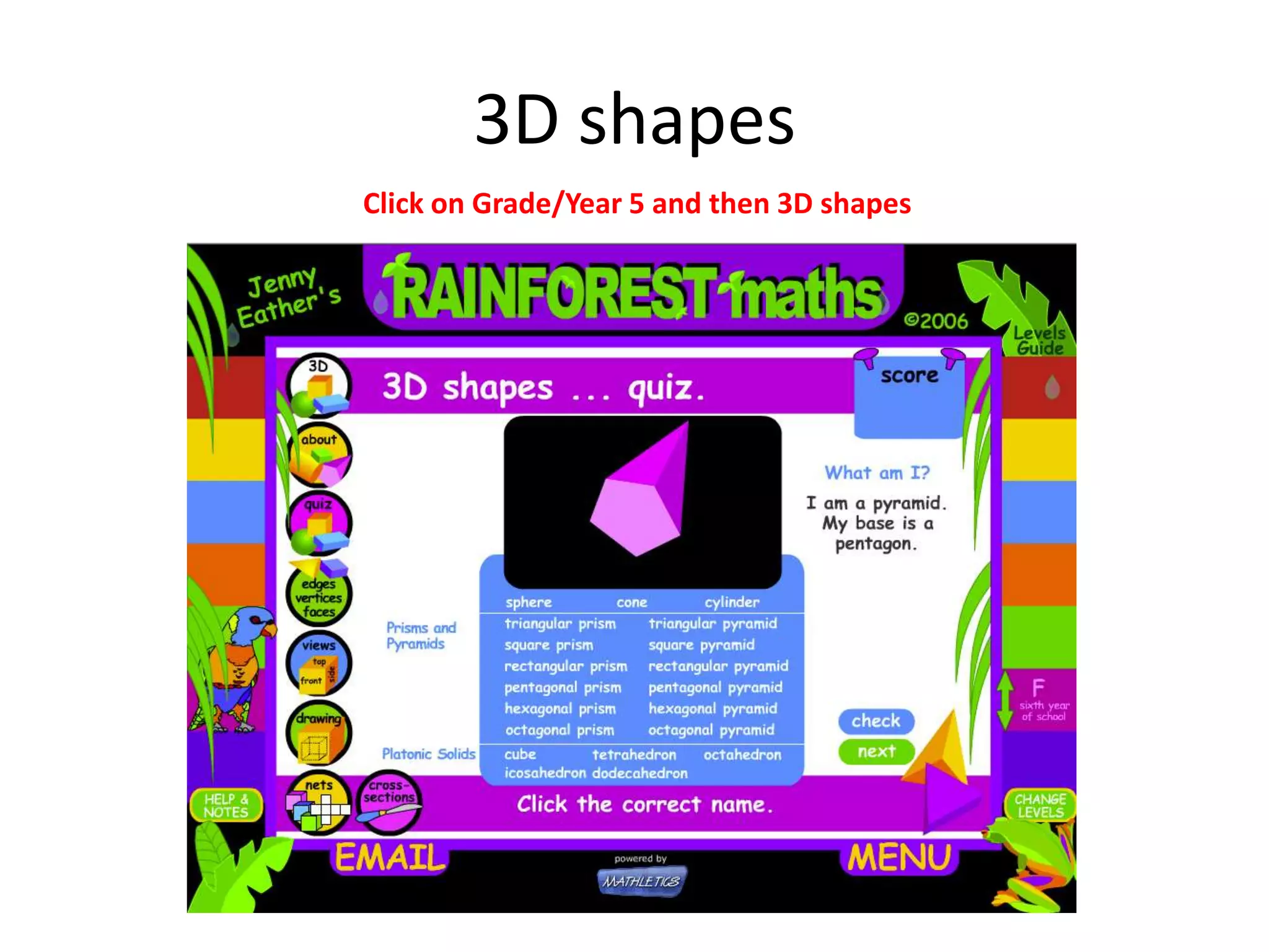 Faces Edges and Vertices
http://illuminations.nctm.org/ActivityDetail.aspx?ID=70
 