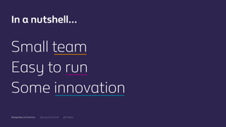 @mgottschalk30 @PtitBenDesignOps at Centrica
Small team
Easy to run
Some innovation
In a nutshell…
 