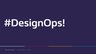 @mgottschalk30 @PtitBenDesignOps at Centrica
#DesignOps!
 