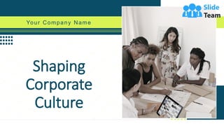 Shaping
Corporate
Culture
Your Company Name
 