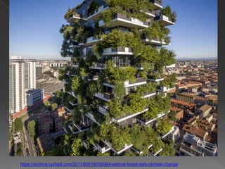 https://archive.curbed.com/2017/8/9/16059384/vertical-forest-italy-climate-change
 