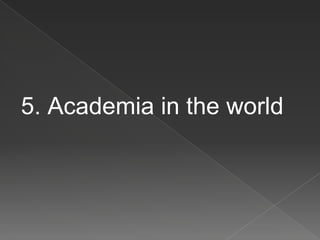 5. Academia in the world
 