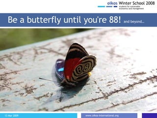 Be a butterfly until you're 88!  a nd beyond … 
