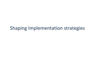 Shaping Implementation strategies

 