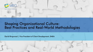 Shaping Organizational Culture:
Best Practices and Real-World Methodologies
David Ringwood | Vice President of Client Development, EMEA
 