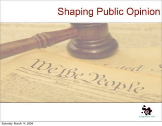 Shaping Public Opinion




Saturday, March 14, 2009
 