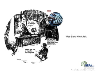 Wee Siew Kim Affair.
Richard Becker at Copywrite, Ink.
2006
 