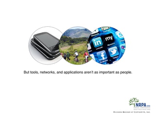 But tools, networks, and applications aren’t as important as people.
Richard Becker at Copywrite, Ink.
 