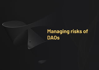 Managing risks of
DAOs
 