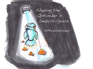 Shaping the 
Optimizer’s 
Search-Space
@MarkusWinand
 
