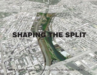 SHAPING THE SPLIT



NYIT School of Architecture & Design / Community Design Studio / Fall 2012
 