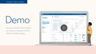 LinkedIn Talent Insights
Demo
See how LinkedIn Talent Insights
can help you develop a strong
internal mobility strategy.
 