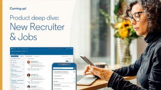 Coming up!
Product deep dive:
New Recruiter
& Jobs
 