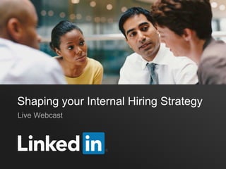 Shaping your Internal Hiring Strategy
Live Webcast
 