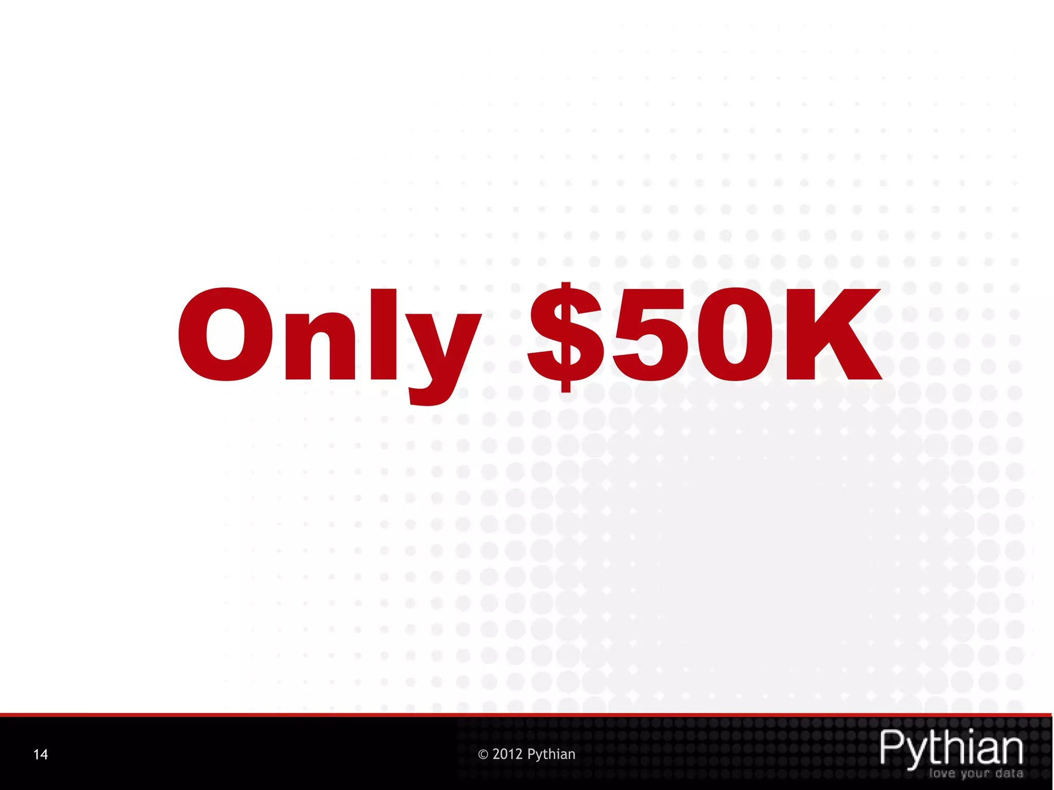 Only $50K


14      © 2012 Pythian
 