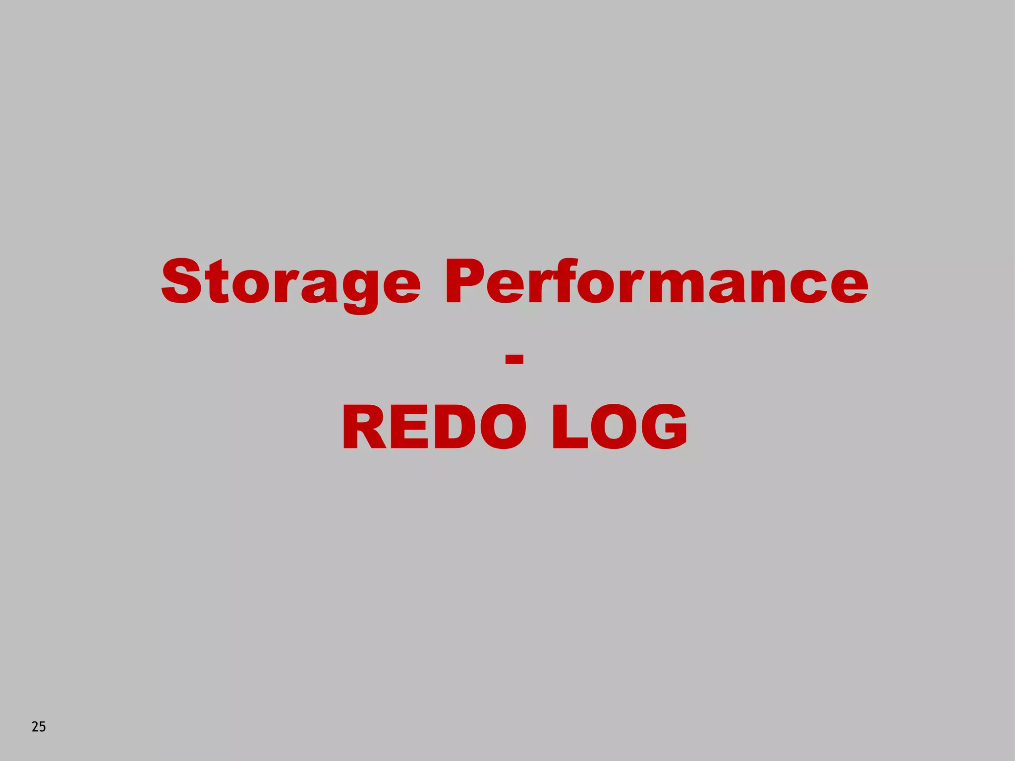 Storage Performance
              -
          REDO LOG



25
 