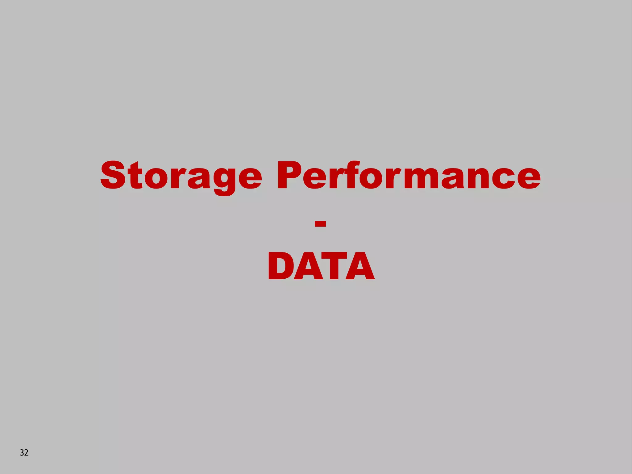 Storage Performance
              -
            DATA



32
 