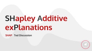 SHapley Additive
exPlanations
SHAP Ted Discussion
 