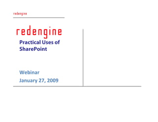 2009




Practical Uses of
SharePoint



Webinar
January 27, 2009




  1
 