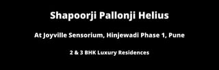 Shapoorji Pallonji Helius
At Joyville Sensorium, Hinjewadi Phase 1, Pune
2 & 3 BHK Luxury Residences
 