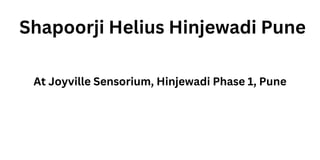 Shapoorji Helius Hinjewadi Pune
At Joyville Sensorium, Hinjewadi Phase 1, Pune
 