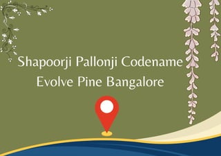 Shapoorji Pallonji Codename
Evolve Pine Bangalore
 