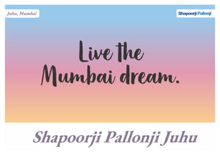 Juhu, Mumbai
Shapoorji Pallonji Juhu
 