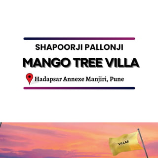 VILLAS
Hadapsar Annexe Manjiri, Pune
MANGO TREE VILLA
MANGO TREE VILLA
MANGO TREE VILLA
SHAPOORJI PALLONJI
 