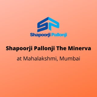 Shapoorji Pallonji The Minerva
at Mahalakshmi, Mumbai
 