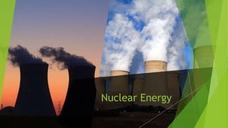Nuclear Energy
 