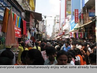 everyone cannot simultaneously enjoy what some already have 