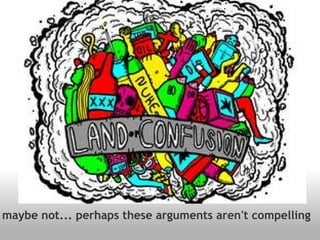 maybe not... perhaps these arguments aren't compelling 