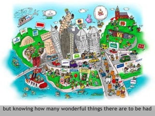 but knowing how many wonderful things there are to be had 
