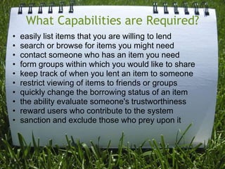 Two ways to do this Research1.  Ask many randomly selected individuals questions about their sharing attitudes and past behaviors - Thanks UF Survey Lab! 2.  Set up a real sharing system, recruit lots of participants, and see what they actually do.  