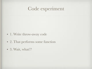 Code experiment
• 1. Write a rafﬂer
• 2. Using every “array_” function in PHP
• 3. Exactly once
 