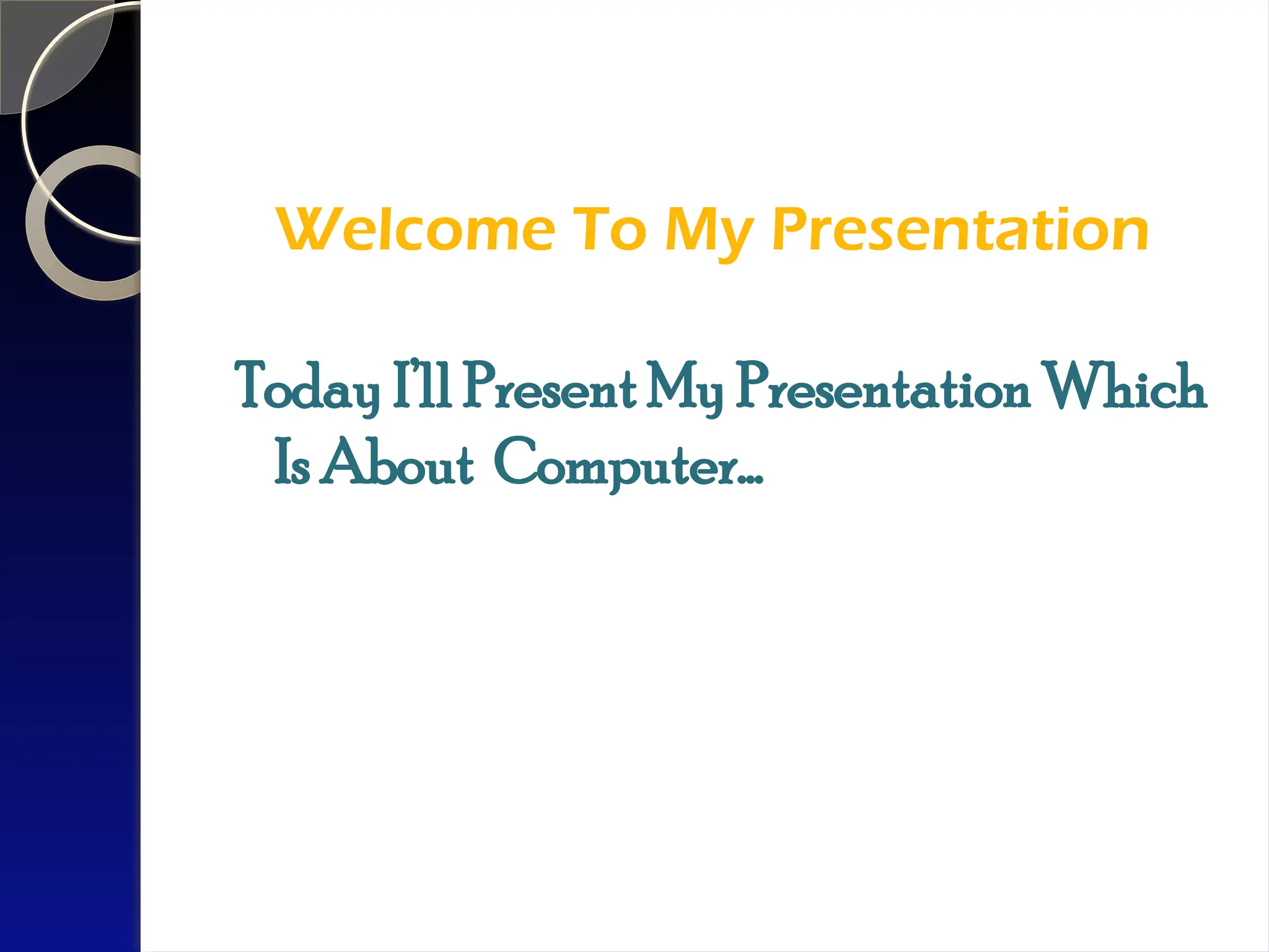 Welcome To My Presentation
Today I’ll Present My Presentation Which
Is About Computer…
 