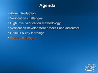 Agenda
• Atom introduction
• Verification challenges
• High level verification methodology
• Verification development process and indicators
• Results & key learnings
• Future challenges




                                                    29
 