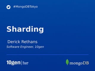 #MongoDBTokyo




Sharding
Derick Rethans
Software Engineer, 10gen
 