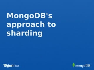 MongoDB's
approach to
sharding
 