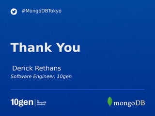 #MongoDBTokyo




Thank You
Derick Rethans
Software Engineer, 10gen
 