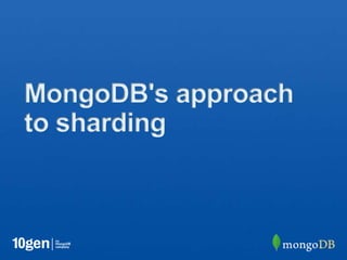 MongoDB's approach
to sharding
 