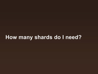 How many shards do I need? 
 