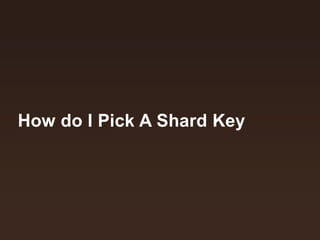 How do I Pick A Shard Key 
 