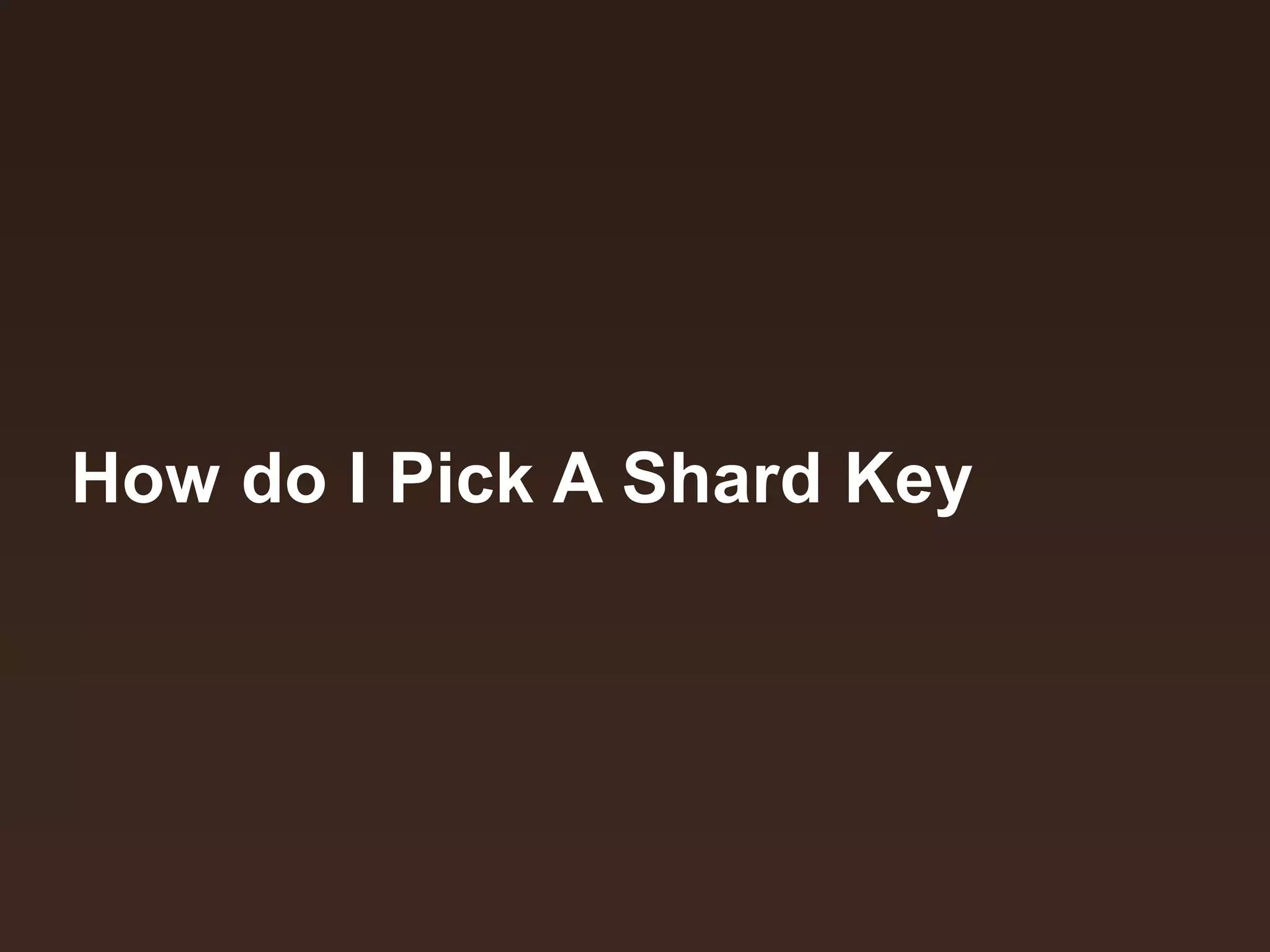 How do I Pick A Shard Key
 