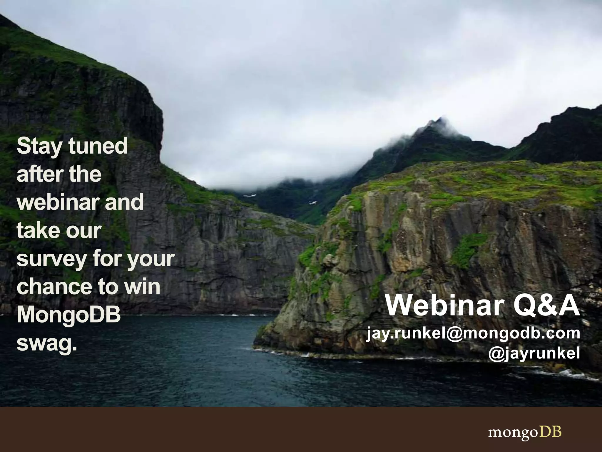 54
Webinar Q&A
jay.runkel@mongodb.com
@jayrunkel
Stay tuned
after the
webinar and
take our
survey for your
chance to win
MongoDB
swag.
 
