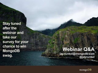 54
Webinar Q&A
jay.runkel@mongodb.com
@jayrunkel
Stay tuned
after the
webinar and
take our
survey for your
chance to win
MongoDB
swag.
 