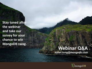 Webinar Q&A 
dylan.tong@mongodb.com 
Stay tuned after 
the webinar 
and take our 
survey for your 
chance to win 
MongoDB swag. 
 
