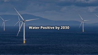 Water Positive by 2030
 