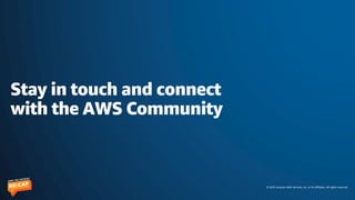 © 2023 Amazon Web Services, Inc. or its affiliates. All rights reserved.
Stay in touch and connect
with the AWS Community
 